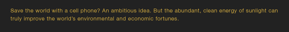 The abundant, clean energy of sunlight can truly improve the world's environmental and economic fortunes.